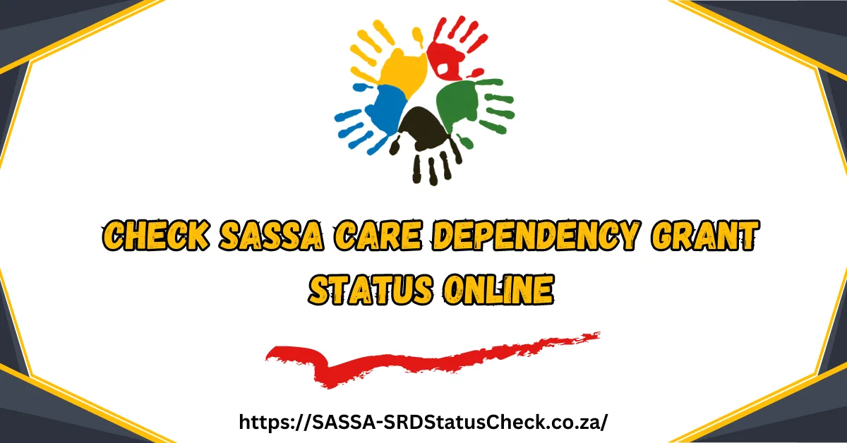 Check SASSA Care Dependency Grant Status Online