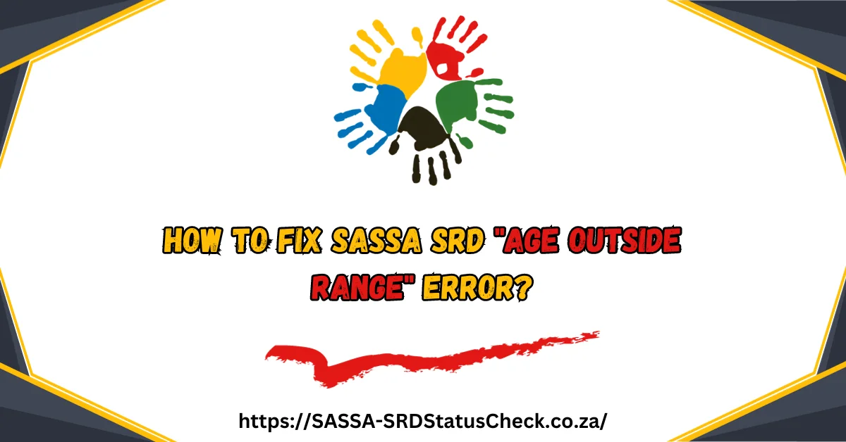 How to Fix SASSA SRD "Age Outside Range" Error?