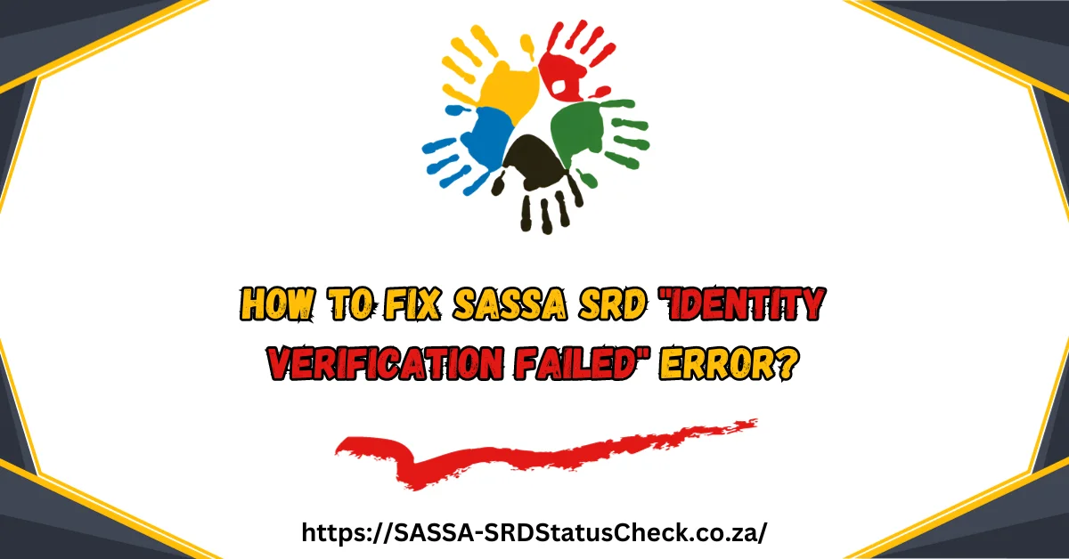 How to Fix SASSA SRD Identity Verification Failed Error in 2024