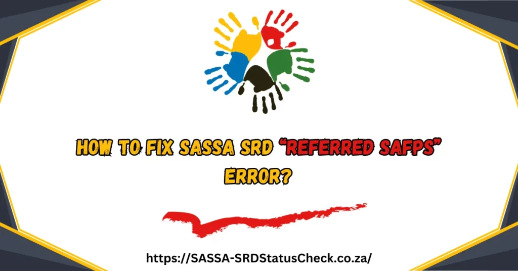 How to Fix SASSA SRD “Referred Safps” Error?