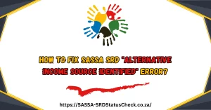 How to Fix SASSA SRD "alternative income source identified" Error?