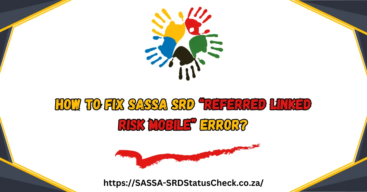 How to Fix SASSA SRD “referred linked risk mobile” Error?