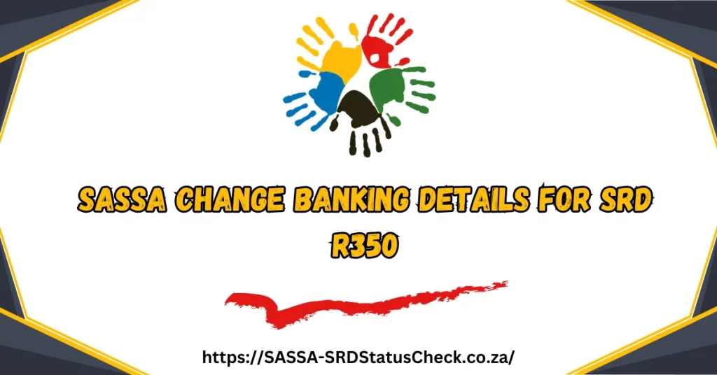 SASSA Change Banking Details for SRD R350