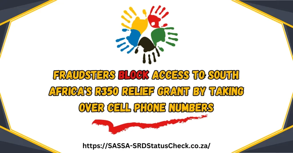 Fraudsters Block Access to South Africa's R350 Relief Grant by Taking Over Cell Phone Numbers