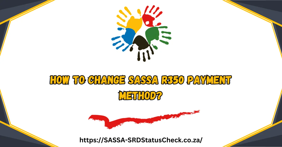How to Change SASSA R350 Payment Method?