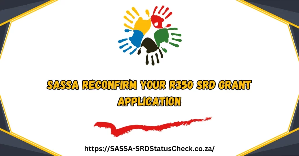 SASSA Reconfirm Your R350 SRD Grant Application