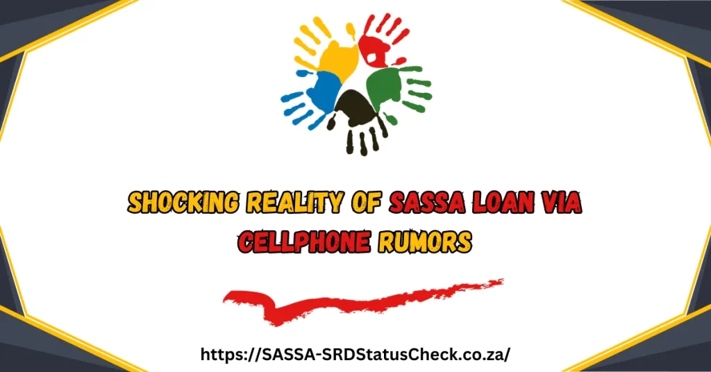 Shocking Reality of SASSA Loan via Cellphone Rumors