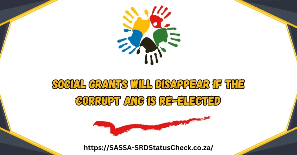Social Grants Will Disappear if the Corrupt ANC is Re-elected