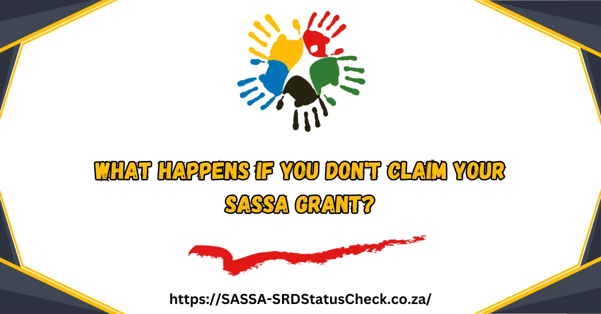 What Happens If You Don't Claim Your SASSA Grant?