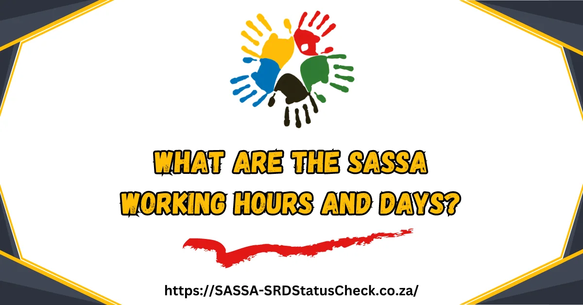What are the SASSA Working Hours and Days
