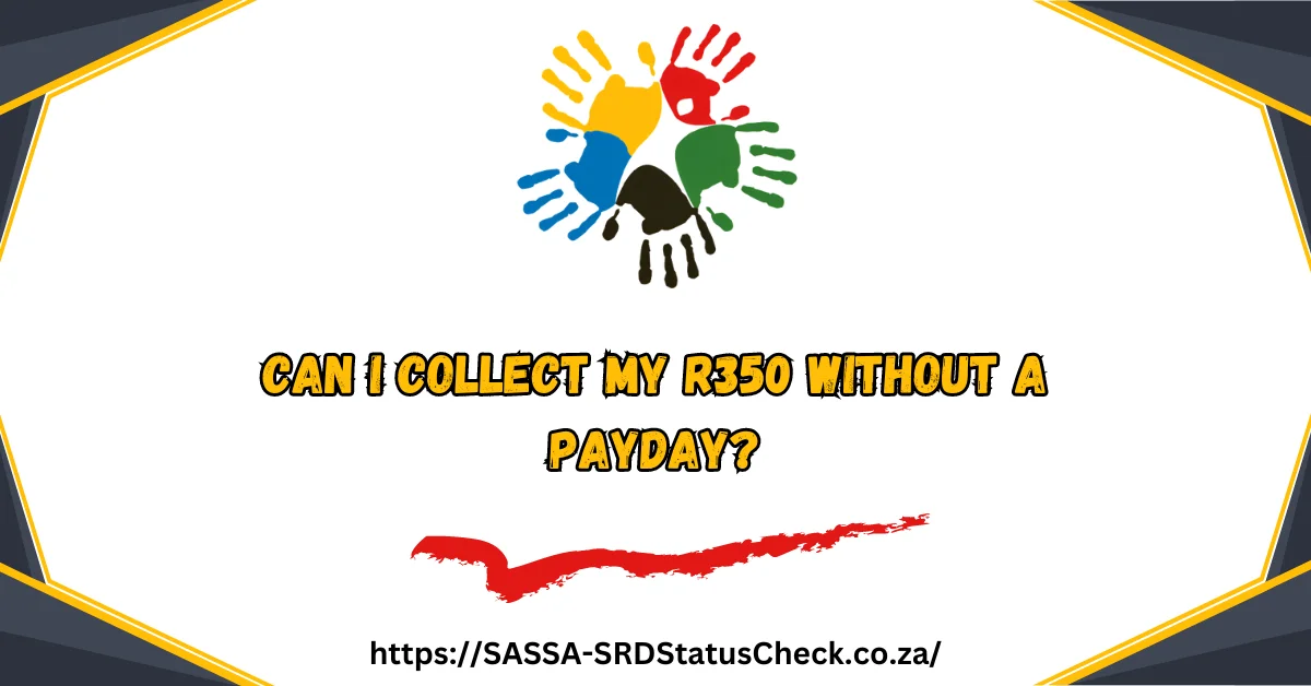 Can I Collect My R350 Without a Payday?