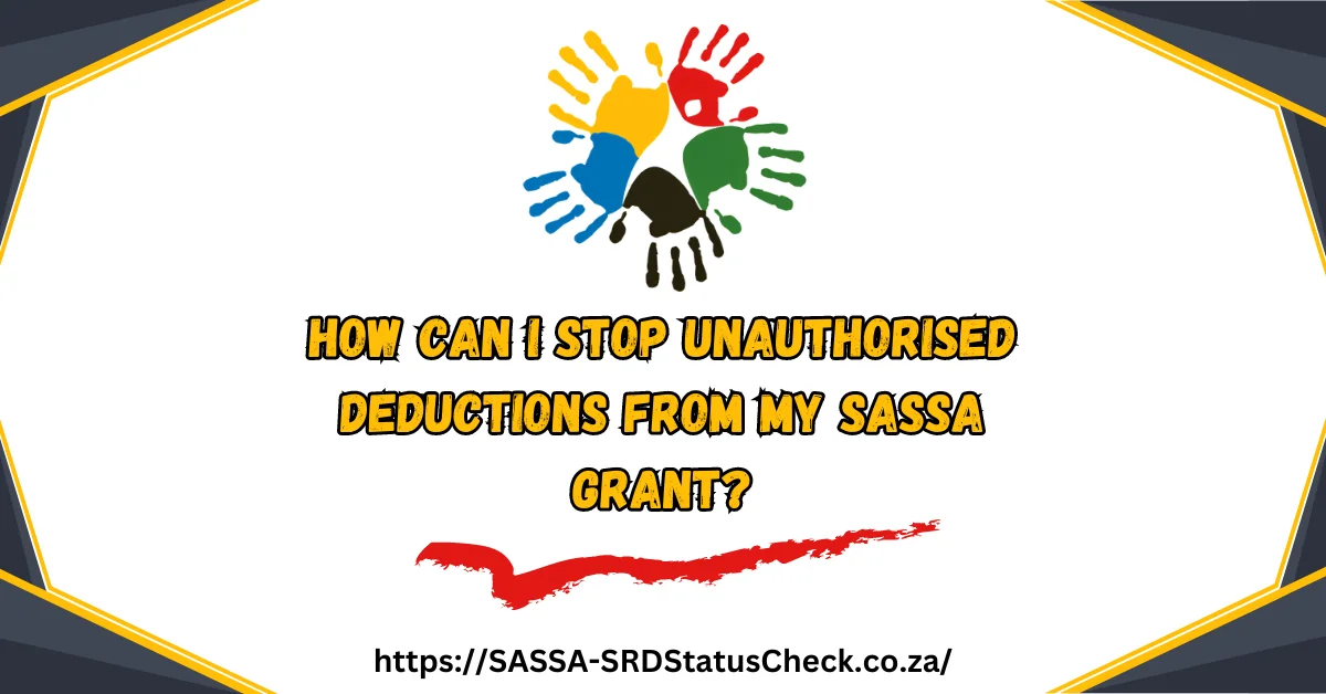 How can I Stop Unauthorised Deductions from My SASSA Grant?