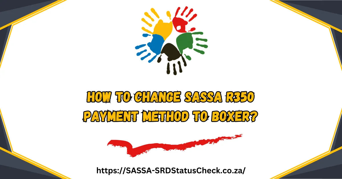 How to Change SASSA R350 Payment Method to Boxer