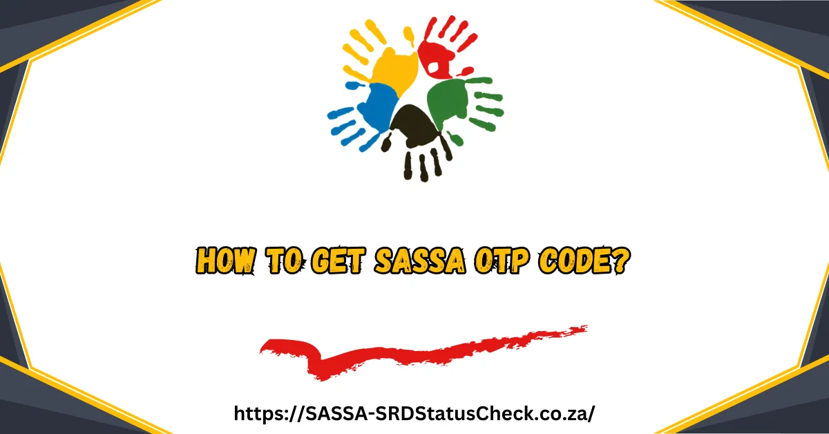 How to Get SASSA OTP Code in 2024
