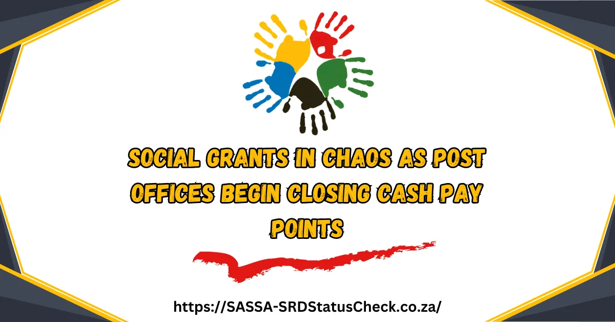 Social Grants in Chaos As Post Offices Begin Closing Cash Pay Points