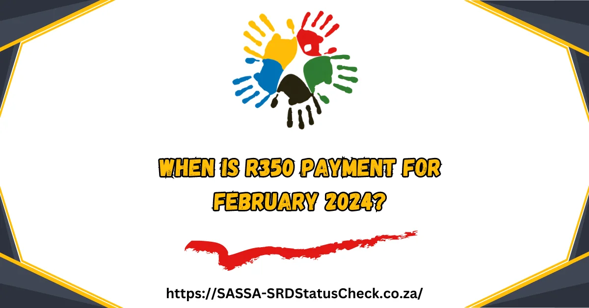 When is R350 Payment for February 2024?