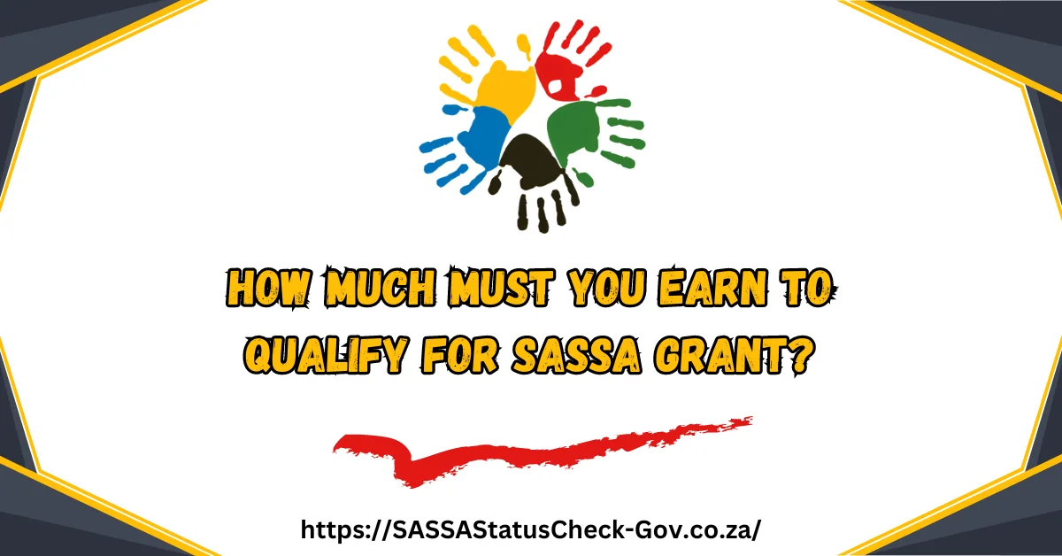 How Much Must you Earn to Qualify for SASSA Grant?