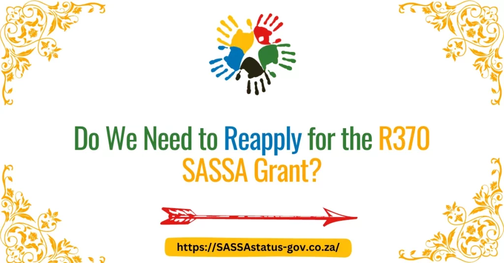 Do We Need to Reapply for the R370 SASSA Grant?
