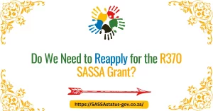 Do We Need to Reapply for the R370 SASSA Grant?