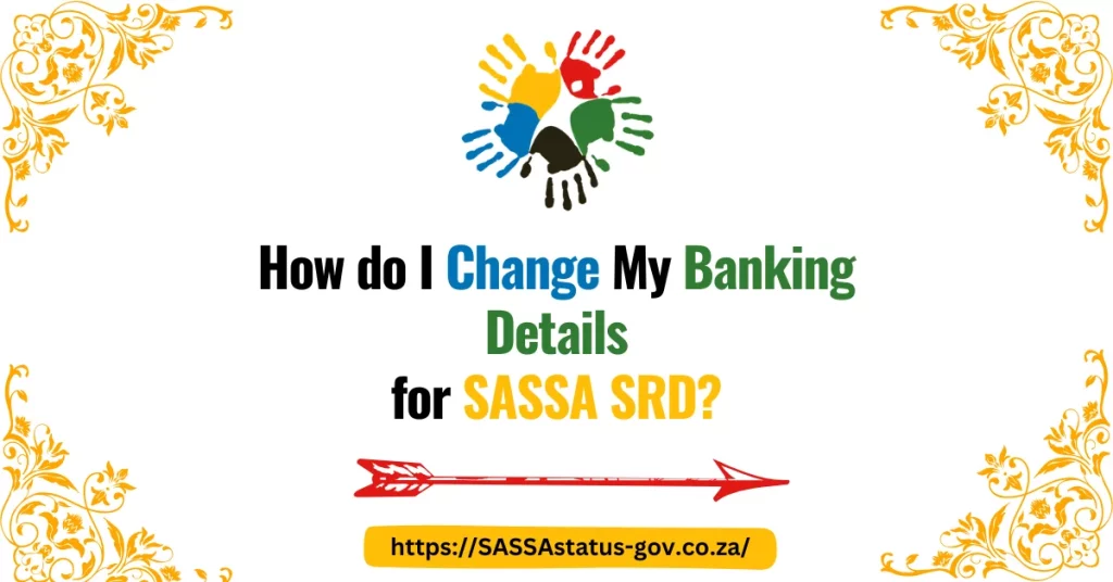 How do I Change My Banking Details for SASSA SRD?