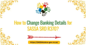 How to Change Banking Details for SASSA SRD R370?