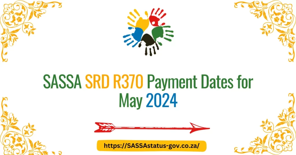 SASSA SRD R370 Payment Dates for May 2024