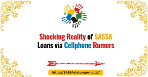 Shocking Reality of SASSA Loans via Cellphone Rumors