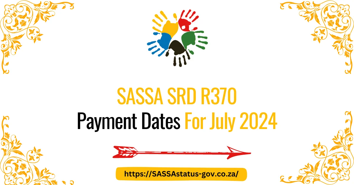 SASSA SRD R370 Payment Dates For July 2024