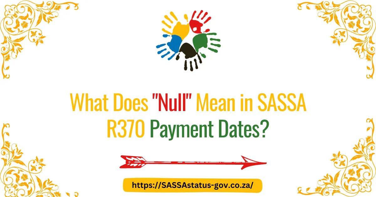 What Does "Null" Mean in SASSA R370 Payment Dates?
