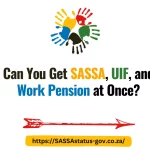 Can You Get SASSA, UIF, and Work Pension at Once?