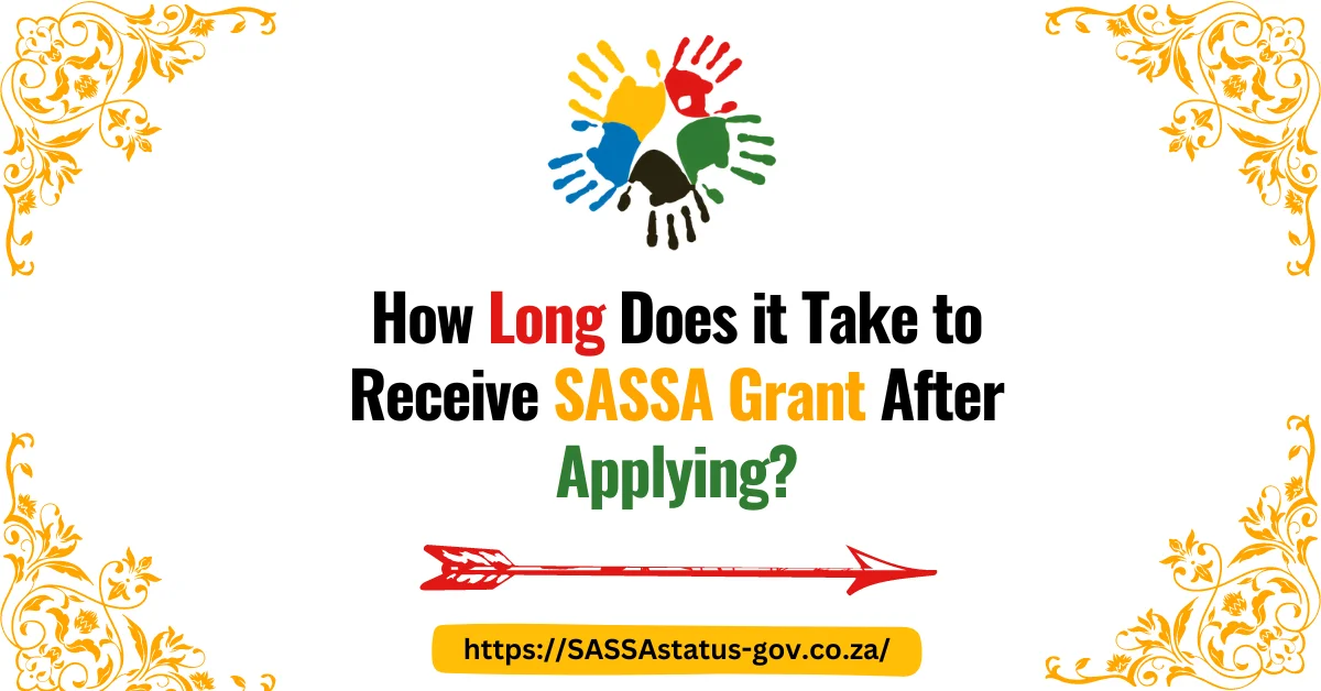 How Long Does it Take to Receive SASSA Grant After Applying?