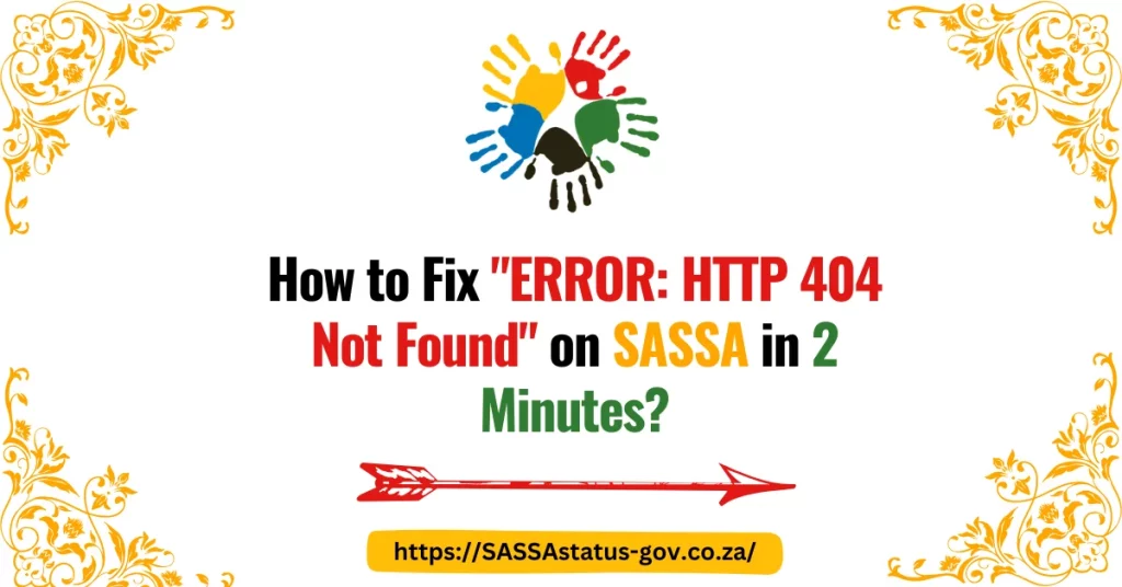 How to Fix "ERROR: HTTP 404 Not Found" on SASSA in 2 Minutes?