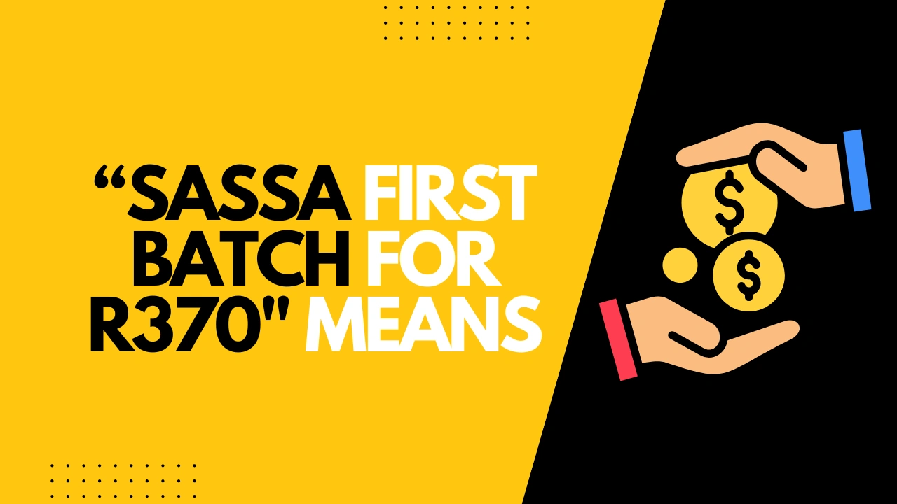 What Does "SASSA First Batch for R370" Mean?