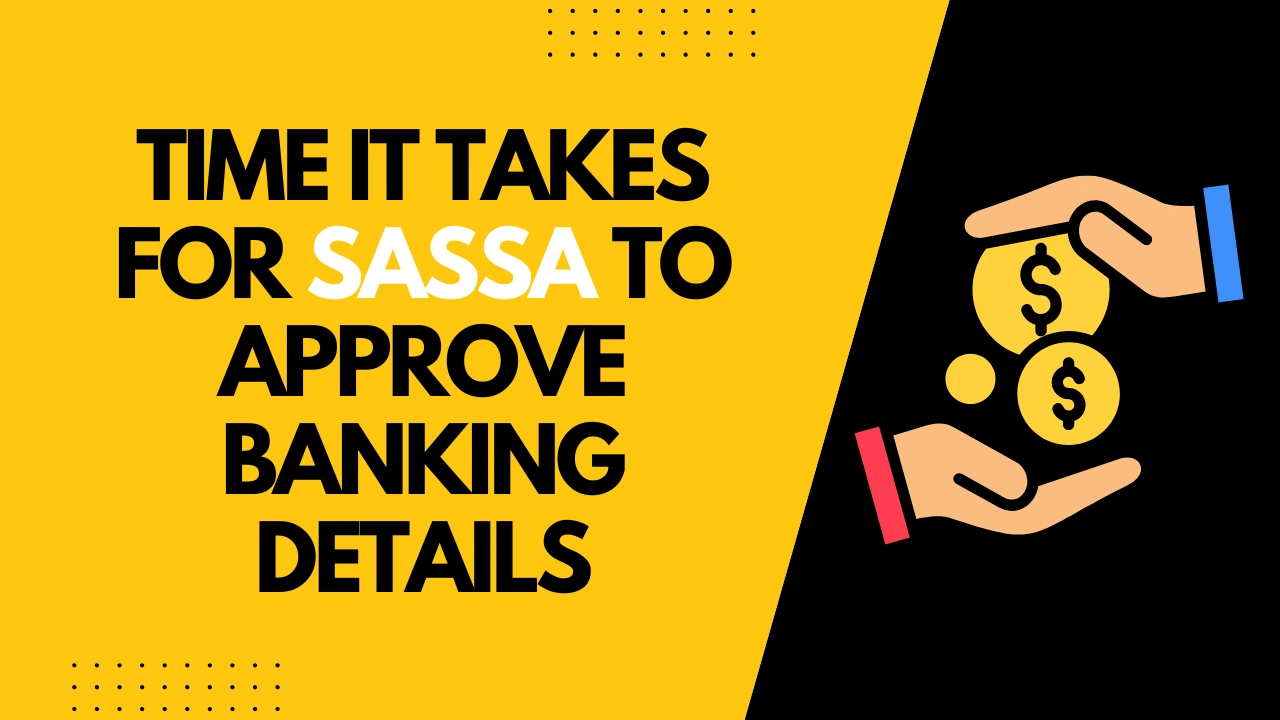 How Long Does It Take for SASSA to Approve Banking Details?