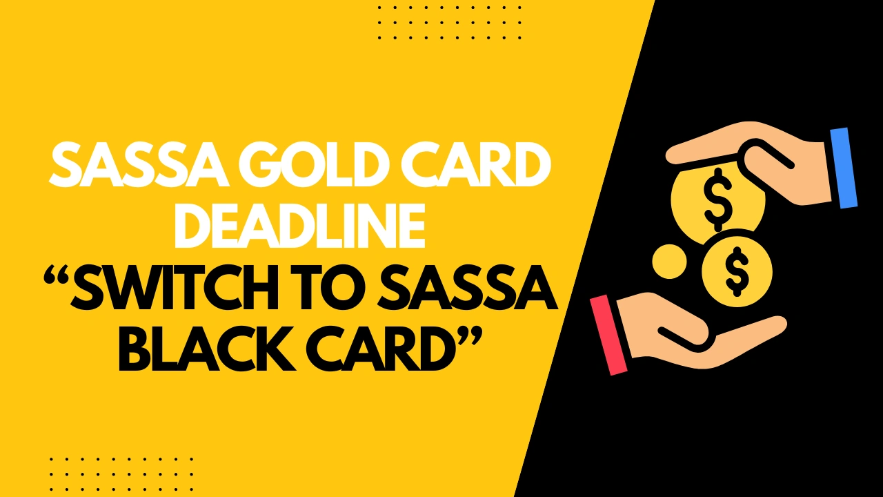 SASSA Gold Card Deadline “Switch to SASSA Black Card”